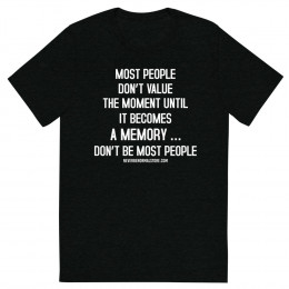 Most people don’t value the moment Unisex T-shirt