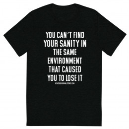 You can’t find your sanity Unisex T-shirt