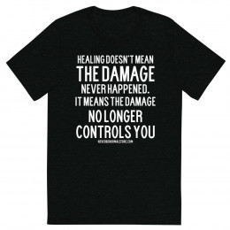 Healing doesn’t mean the damage never happened Unisex T-shirt