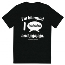 I’m bilingual - I hahahaha and jajajaja Unisex T-shirt