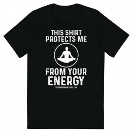 This shirt protects me from your energy Unisex T-shirt